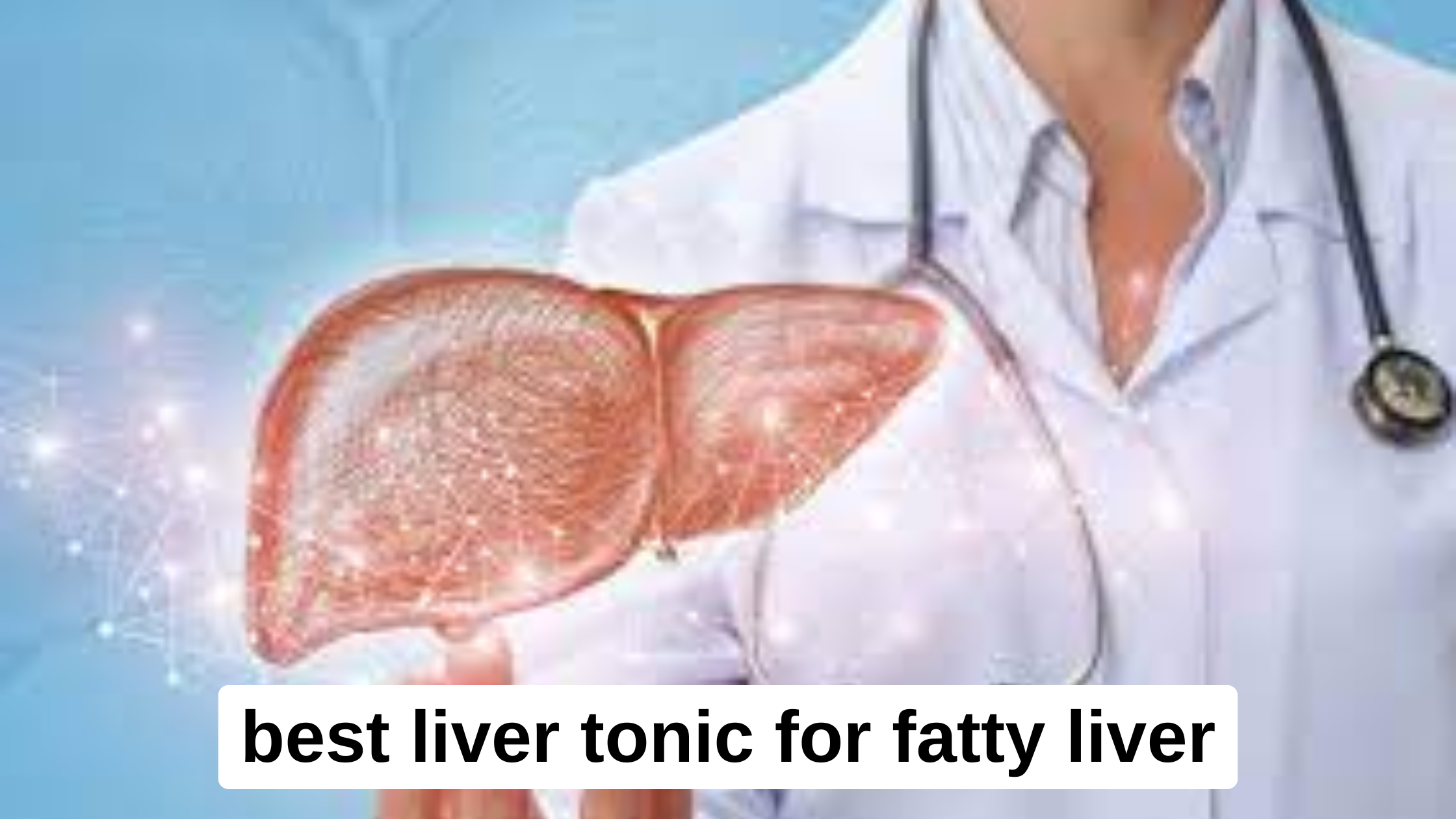 best tonic for fatty liver, tonic for fatty liver, fatty liver tonic, tonic for liver